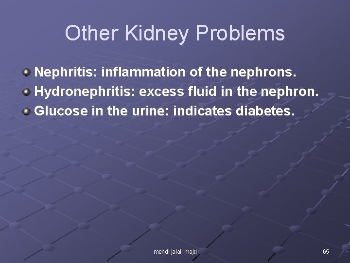 Other Kidney Problems Nephritis: inflammation of the nephrons. Hydronephritis: excess fluid in the nephron.