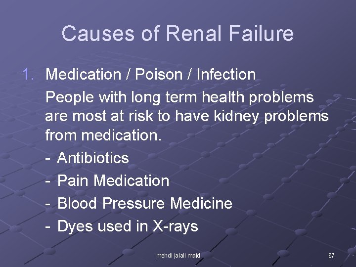 Causes of Renal Failure 1. Medication / Poison / Infection People with long term