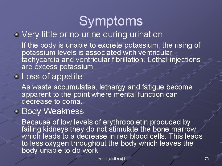 Symptoms Very little or no urine during urination If the body is unable to