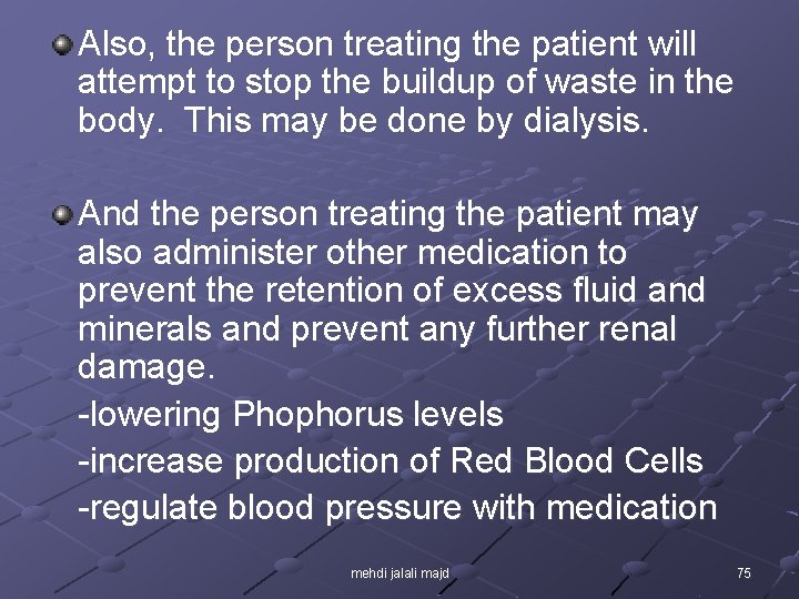 Also, the person treating the patient will attempt to stop the buildup of waste