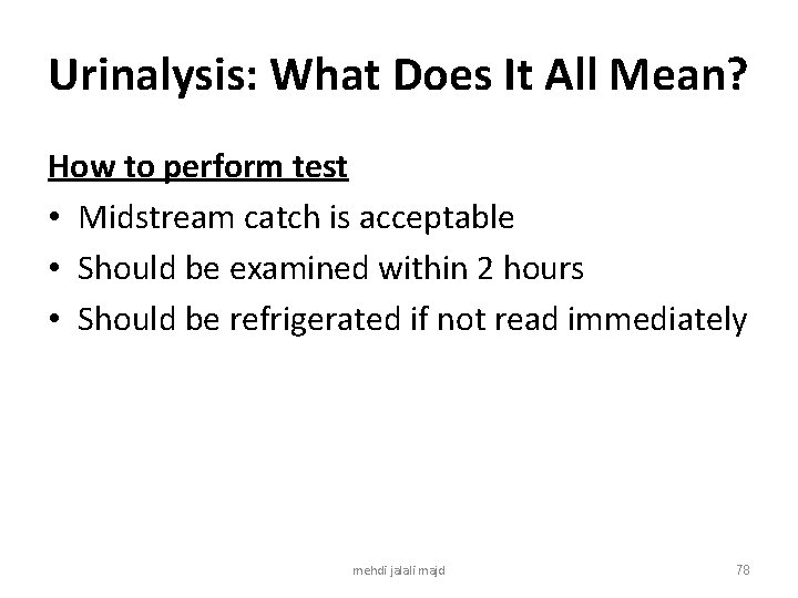 Urinalysis: What Does It All Mean? How to perform test • Midstream catch is