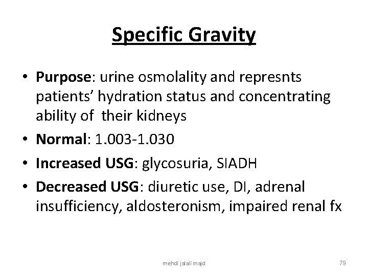 Specific Gravity • Purpose: urine osmolality and represnts patients’ hydration status and concentrating ability