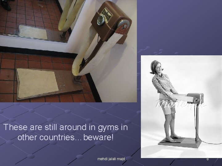These are still around in gyms in other countries…beware! mehdi jalali majd 8 