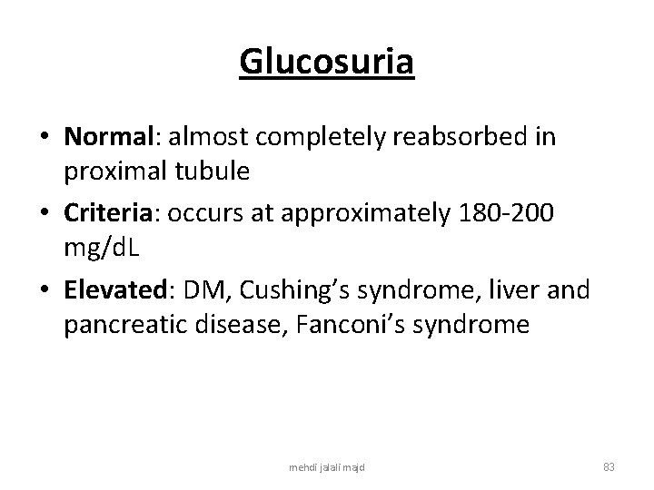 Glucosuria • Normal: almost completely reabsorbed in proximal tubule • Criteria: occurs at approximately
