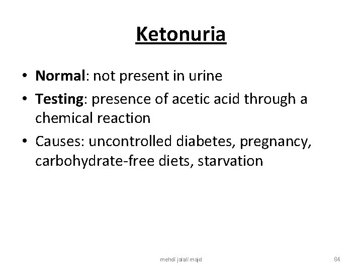 Ketonuria • Normal: not present in urine • Testing: presence of acetic acid through