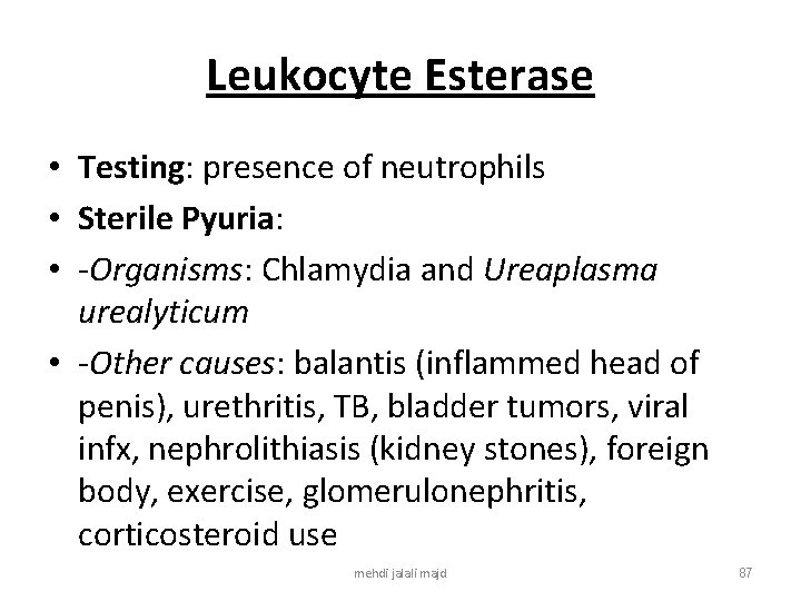Leukocyte Esterase • Testing: presence of neutrophils • Sterile Pyuria: • -Organisms: Chlamydia and