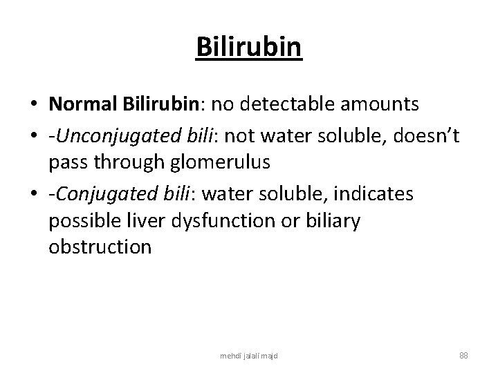 Bilirubin • Normal Bilirubin: no detectable amounts • -Unconjugated bili: not water soluble, doesn’t