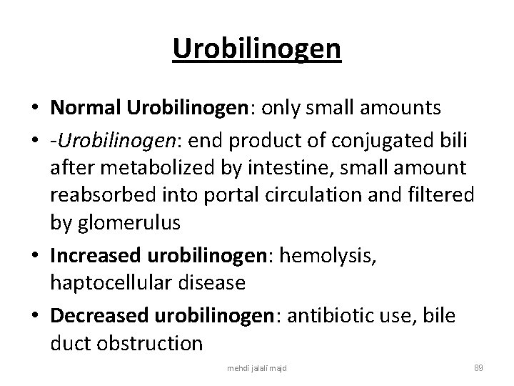 Urobilinogen • Normal Urobilinogen: only small amounts • -Urobilinogen: end product of conjugated bili