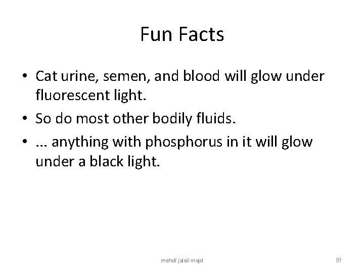 Fun Facts • Cat urine, semen, and blood will glow under fluorescent light. •