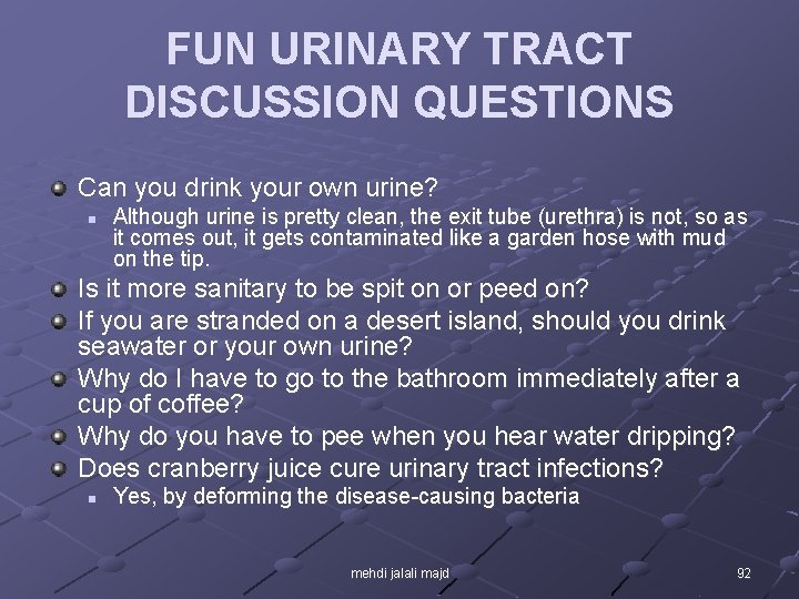 FUN URINARY TRACT DISCUSSION QUESTIONS Can you drink your own urine? n Although urine