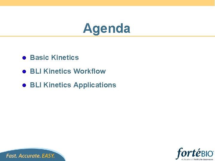 Agenda l Basic Kinetics l BLI Kinetics Workflow l BLI Kinetics Applications 