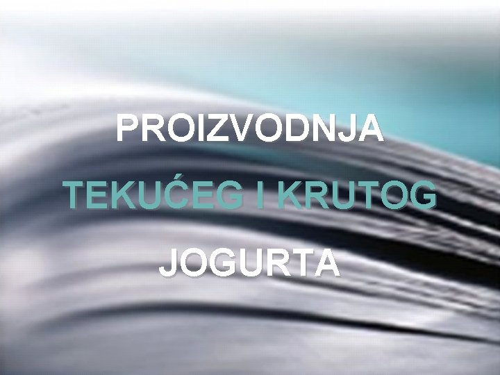 PROIZVODNJA TEKUĆEG I KRUTOG JOGURTA 