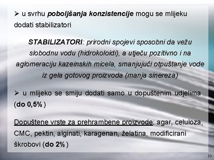 Ø u svrhu poboljšanja konzistencije mogu se mlijeku dodati stabilizatori STABILIZATORI: prirodni spojevi sposobni
