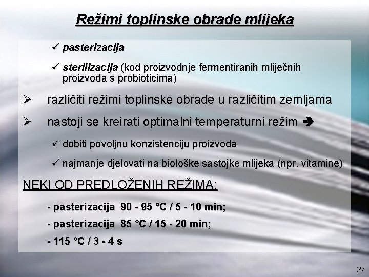 Režimi toplinske obrade mlijeka ü pasterizacija ü sterilizacija (kod proizvodnje fermentiranih mliječnih proizvoda s