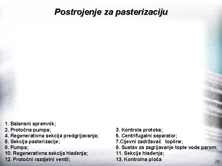Postrojenje za pasterizaciju 1. Balansni spremnik; 2. Protočna pumpa; 4. Regenerativna sekcija predgrijavanja; 6.