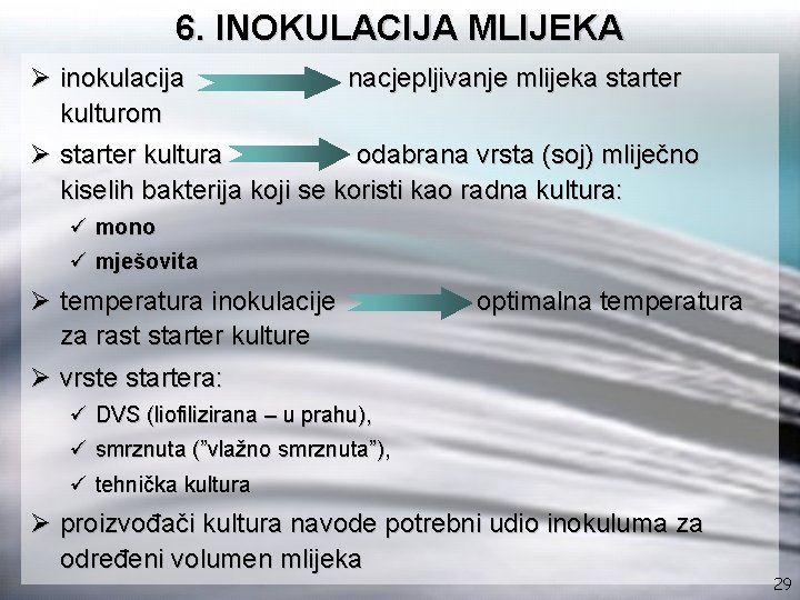 6. INOKULACIJA MLIJEKA Ø inokulacija nacjepljivanje mlijeka starter kulturom Ø starter kultura odabrana vrsta