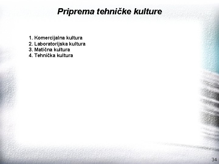 Priprema tehničke kulture 1. Komercijalna kultura 2. Laboratorijska kultura 3. Matična kultura 4. Tehnička