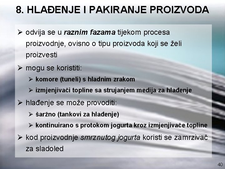 8. HLAĐENJE I PAKIRANJE PROIZVODA Ø odvija se u raznim fazama tijekom procesa proizvodnje,