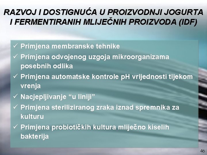 RAZVOJ I DOSTIGNUĆA U PROIZVODNJI JOGURTA I FERMENTIRANIH MLIJEČNIH PROIZVODA (IDF) ü Primjena membranske