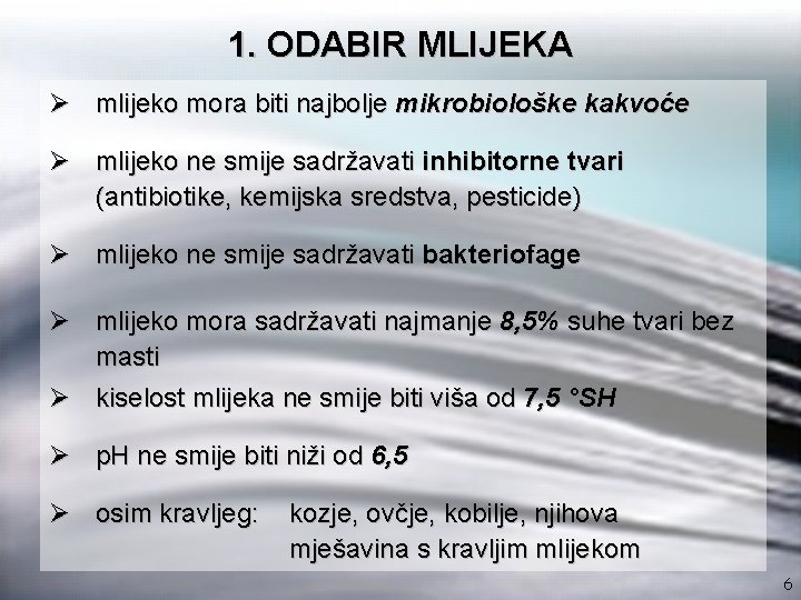 1. ODABIR MLIJEKA Ø mlijeko mora biti najbolje mikrobiološke kakvoće Ø mlijeko ne smije
