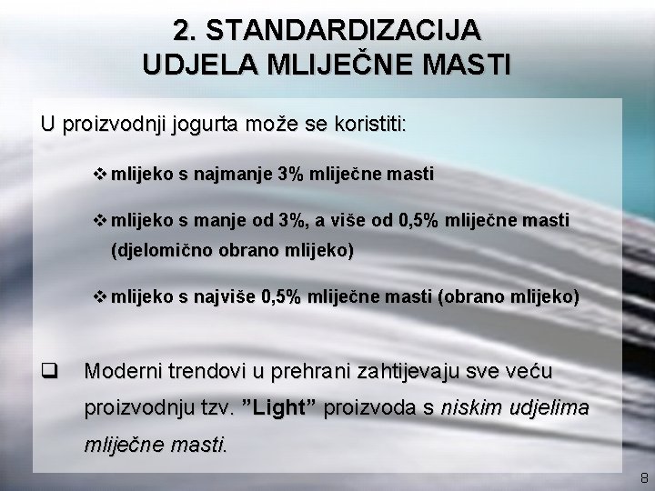 2. STANDARDIZACIJA UDJELA MLIJEČNE MASTI U proizvodnji jogurta može se koristiti: v mlijeko s