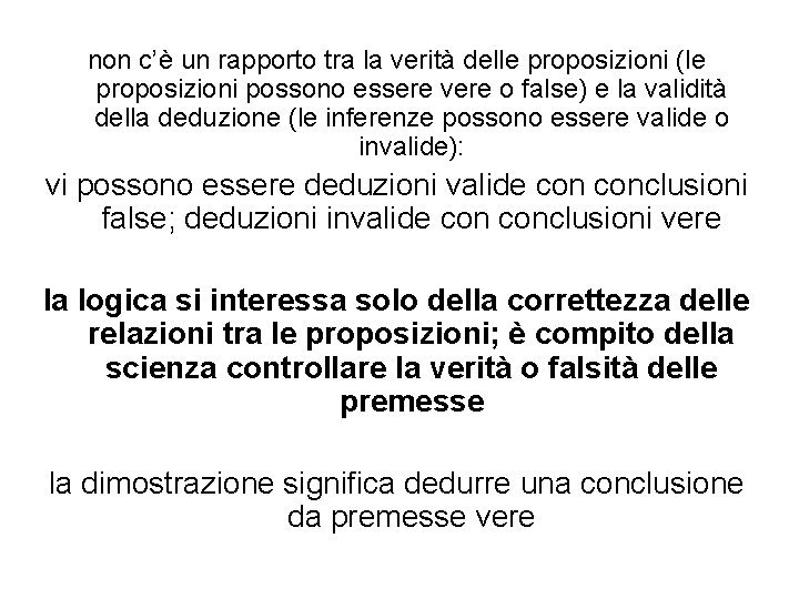 non c’è un rapporto tra la verità delle proposizioni (le proposizioni possono essere vere