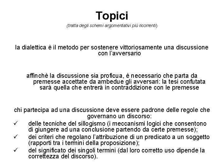 Topici (tratta degli schemi argomentativi più ricorrenti) la dialettica è il metodo per sostenere