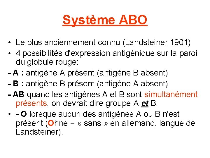 Système ABO • Le plus anciennement connu (Landsteiner 1901) • 4 possibilités d'expression antigénique