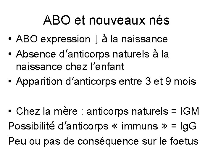 ABO et nouveaux nés • ABO expression ↓ à la naissance • Absence d’anticorps