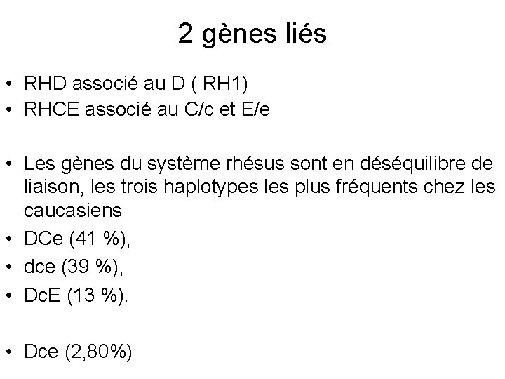 2 gènes liés • RHD associé au D ( RH 1) • RHCE associé