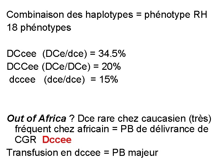 Combinaison des haplotypes = phénotype RH 18 phénotypes DCcee (DCe/dce) = 34. 5% DCCee