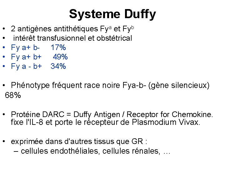 Systeme Duffy • • • 2 antigènes antithétiques Fya et Fyb intérêt transfusionnel et
