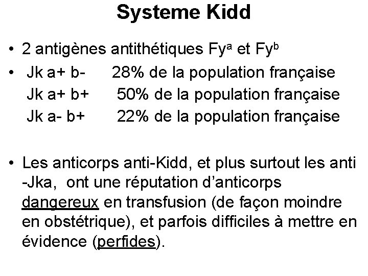 Systeme Kidd • 2 antigènes antithétiques Fya et Fyb • Jk a+ b- 28%