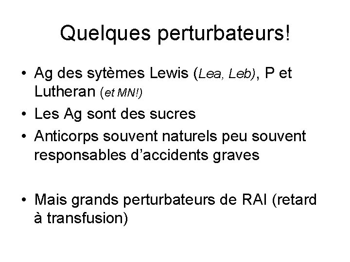 Quelques perturbateurs! • Ag des sytèmes Lewis (Lea, Leb), P et Lutheran (et MN!)