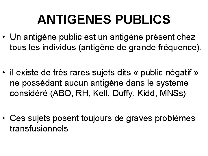 ANTIGENES PUBLICS • Un antigène public est un antigène présent chez tous les individus