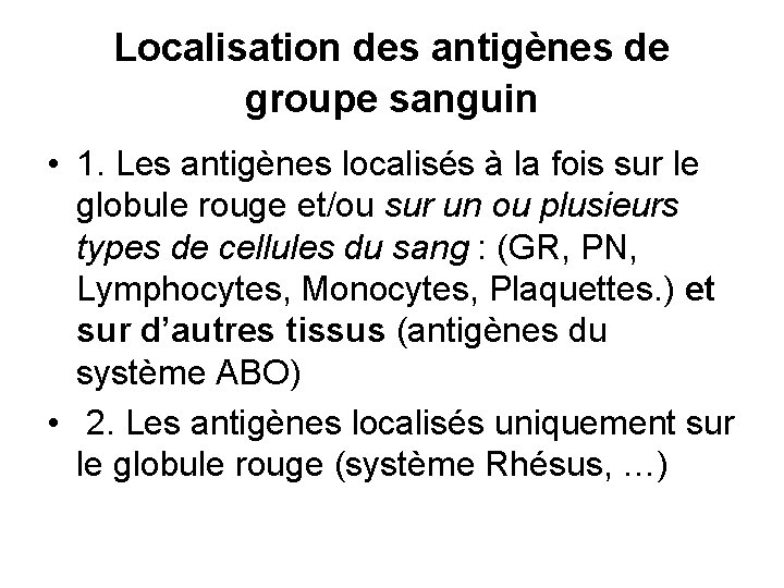 Localisation des antigènes de groupe sanguin • 1. Les antigènes localisés à la fois