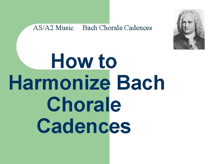 AS/A 2 Music Bach Chorale Cadences How to Harmonize Bach Chorale Cadences 