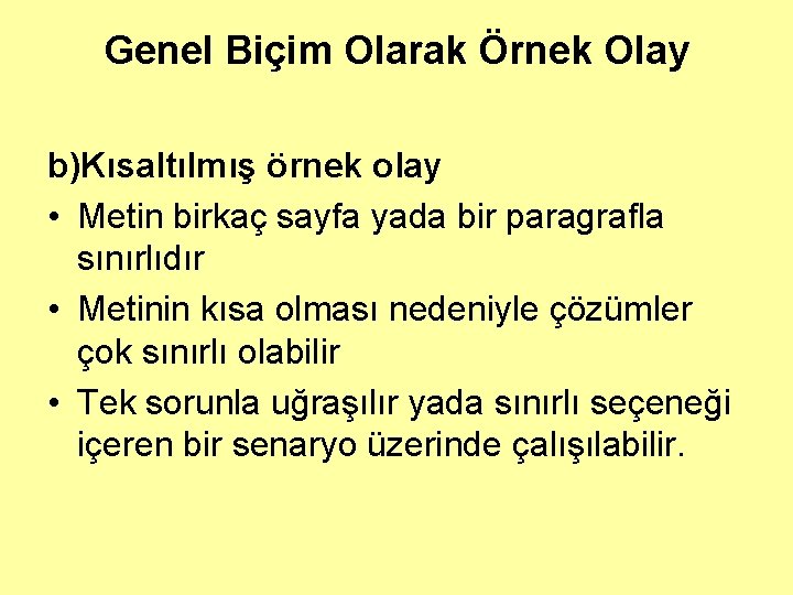 Genel Biçim Olarak Örnek Olay b)Kısaltılmış örnek olay • Metin birkaç sayfa yada bir