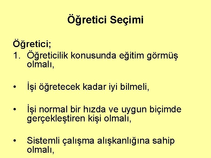 Öğretici Seçimi Öğretici; 1. Öğreticilik konusunda eğitim görmüş olmalı, • İşi öğretecek kadar iyi