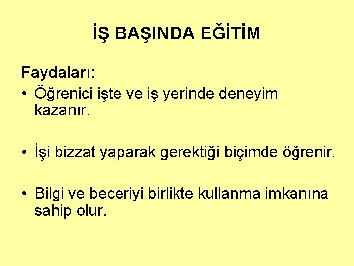 İŞ BAŞINDA EĞİTİM Faydaları: • Öğrenici işte ve iş yerinde deneyim kazanır. • İşi