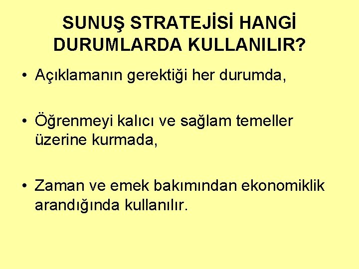 SUNUŞ STRATEJİSİ HANGİ DURUMLARDA KULLANILIR? • Açıklamanın gerektiği her durumda, • Öğrenmeyi kalıcı ve