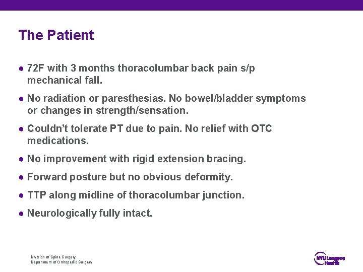 The Patient ● 72 F with 3 months thoracolumbar back pain s/p mechanical fall.