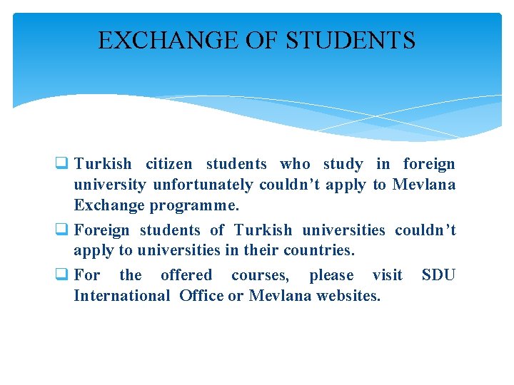 EXCHANGE OF STUDENTS q Turkish citizen students who study in foreign university unfortunately couldn’t