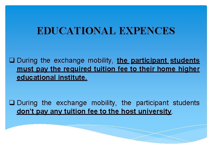  EDUCATIONAL EXPENCES q During the exchange mobility, the participant students must pay the