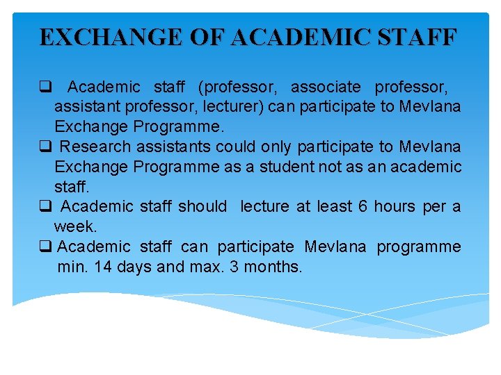 EXCHANGE OF ACADEMIC STAFF q Academic staff (professor, associate professor, assistant professor, lecturer) can