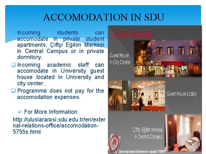 ACCOMODATION IN SDU q Incoming students can accomodate in private student apartments, Çiftçi Eğitim