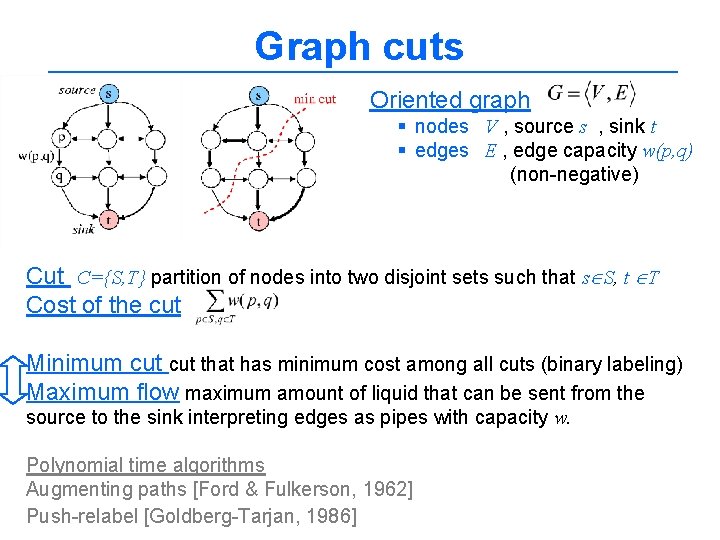 Graph cuts Oriented graph § nodes V , source s , sink t §