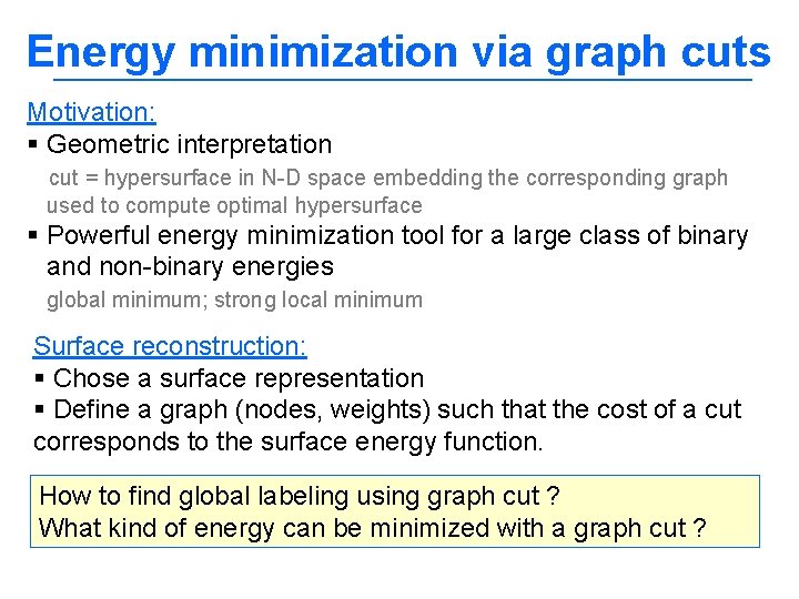 Energy minimization via graph cuts Motivation: § Geometric interpretation cut = hypersurface in N-D