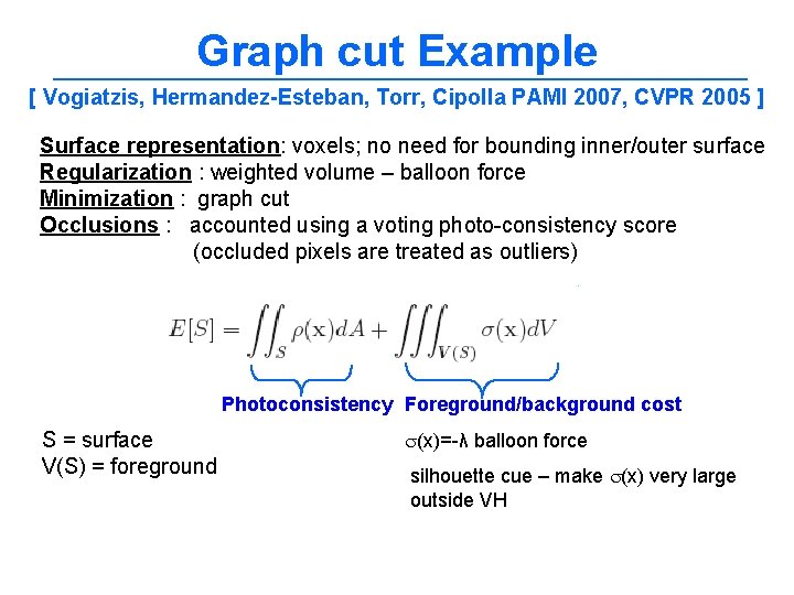 Graph cut Example [ Vogiatzis, Hermandez-Esteban, Torr, Cipolla PAMI 2007, CVPR 2005 ] Surface
