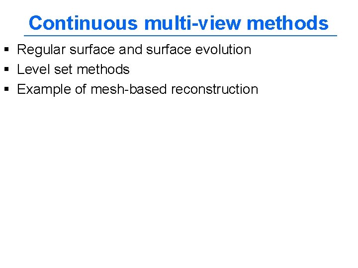 Continuous multi-view methods § Regular surface and surface evolution § Level set methods §